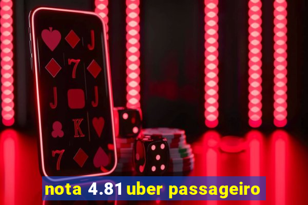 nota 4.81 uber passageiro