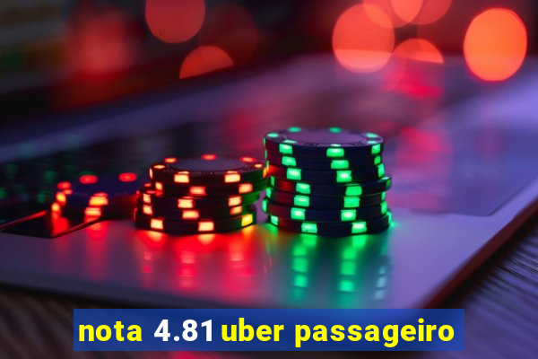 nota 4.81 uber passageiro