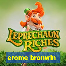 erome bronwin