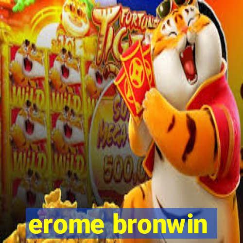 erome bronwin