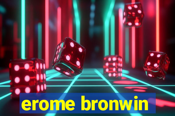 erome bronwin