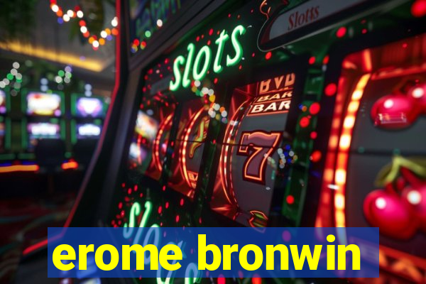 erome bronwin