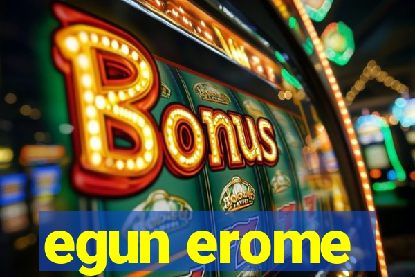 egun erome