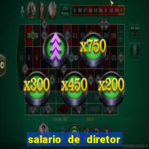 salario de diretor de escola estadual