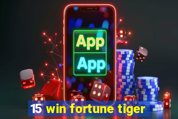 15 win fortune tiger