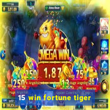 15 win fortune tiger