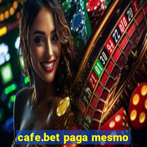 cafe.bet paga mesmo