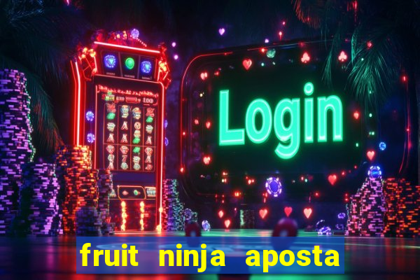 fruit ninja aposta 1 real