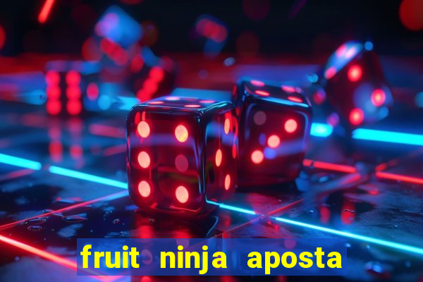 fruit ninja aposta 1 real