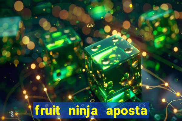 fruit ninja aposta 1 real