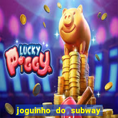 joguinho do subway surf que ganha dinheiro de verdade