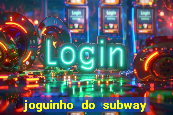 joguinho do subway surf que ganha dinheiro de verdade