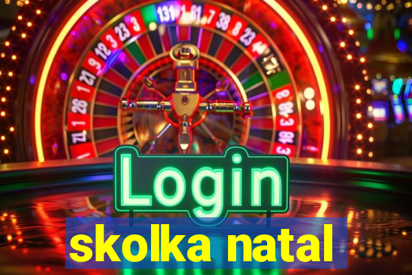 skolka natal