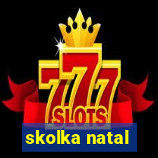 skolka natal