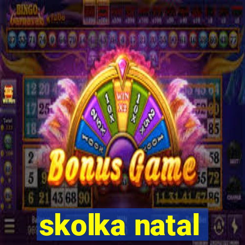 skolka natal