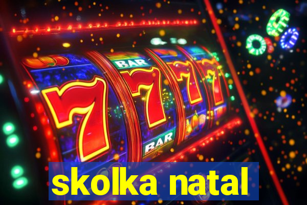 skolka natal