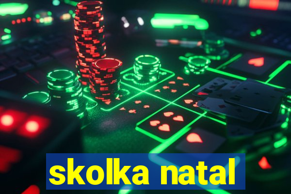 skolka natal