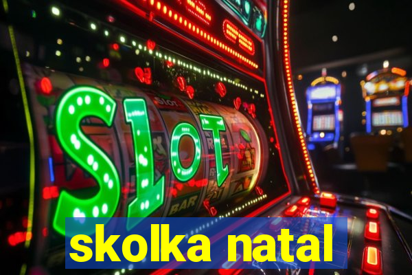 skolka natal