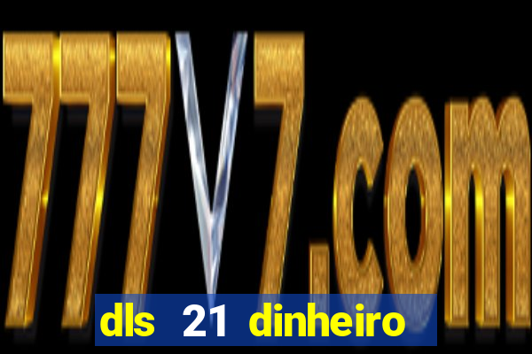 dls 21 dinheiro infinito download