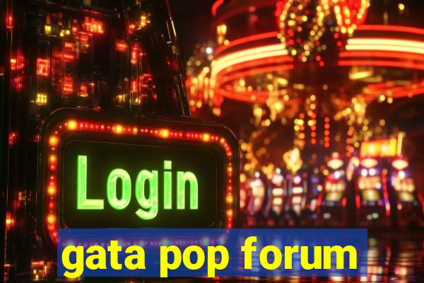 gata pop forum