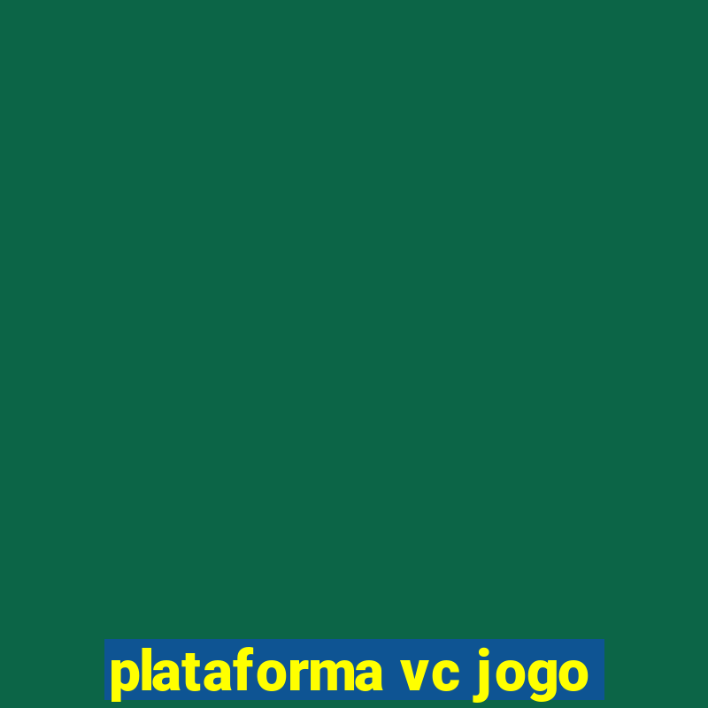 plataforma vc jogo