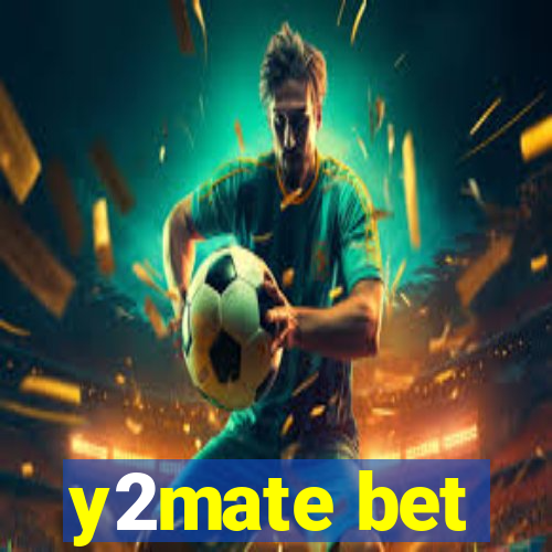 y2mate bet