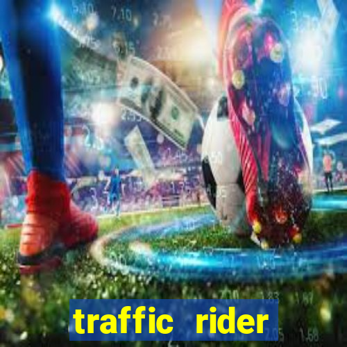 traffic rider dinheiro infinito