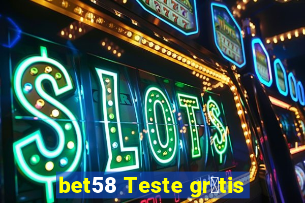 bet58 Teste gr谩tis