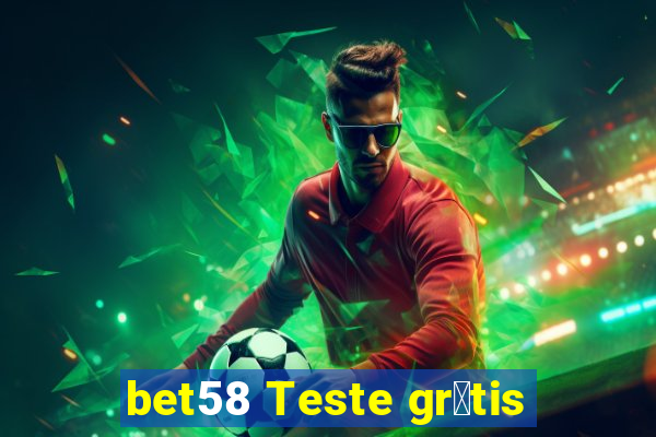 bet58 Teste gr谩tis