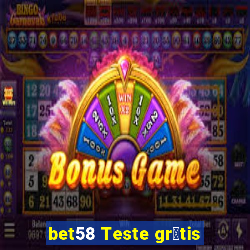 bet58 Teste gr谩tis