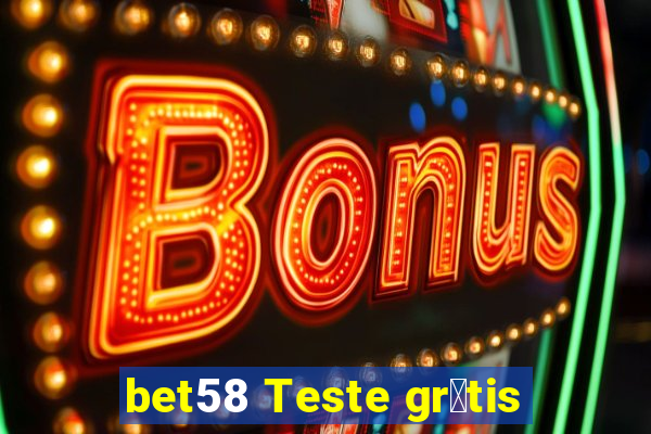 bet58 Teste gr谩tis