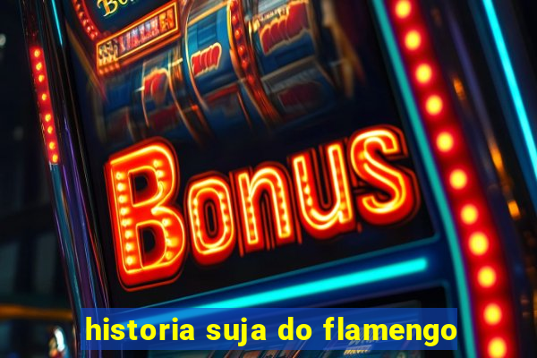 historia suja do flamengo