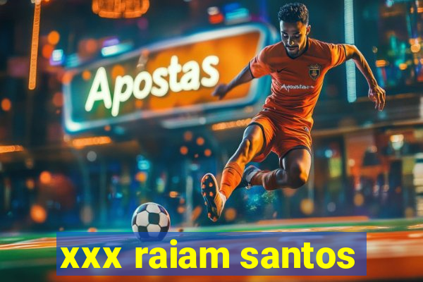 xxx raiam santos