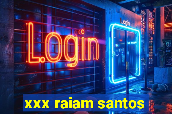 xxx raiam santos