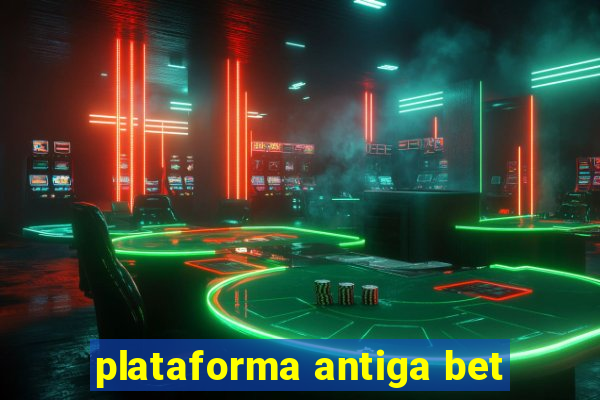 plataforma antiga bet