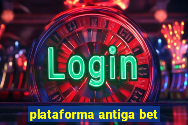 plataforma antiga bet