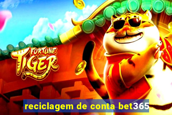 reciclagem de conta bet365