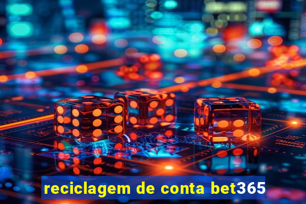 reciclagem de conta bet365