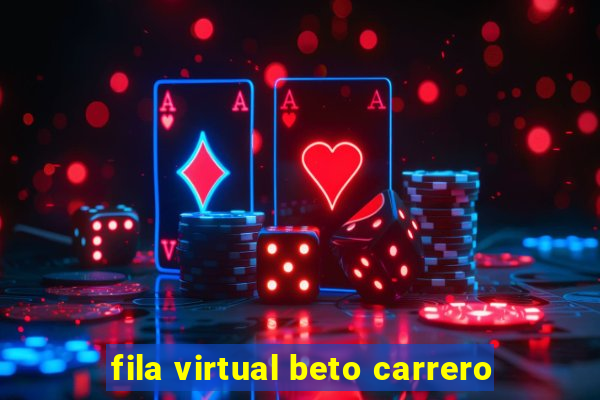 fila virtual beto carrero