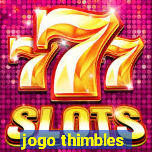 jogo thimbles