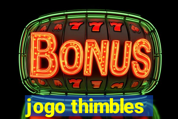 jogo thimbles