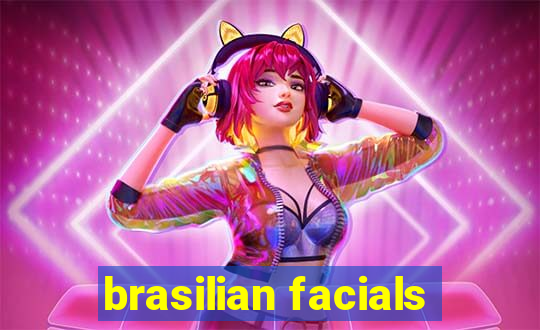 brasilian facials