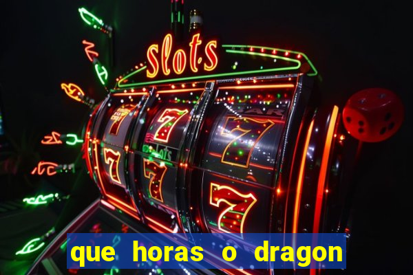 que horas o dragon fortune paga