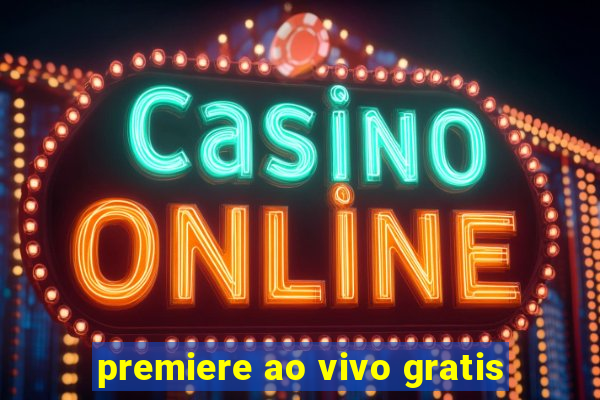 premiere ao vivo gratis