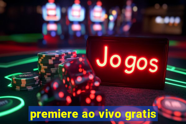 premiere ao vivo gratis