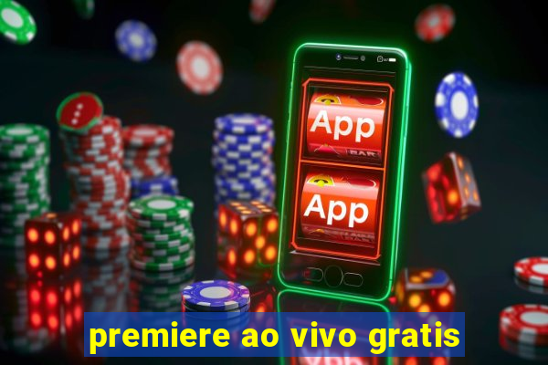 premiere ao vivo gratis