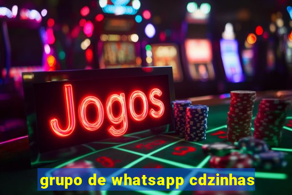 grupo de whatsapp cdzinhas