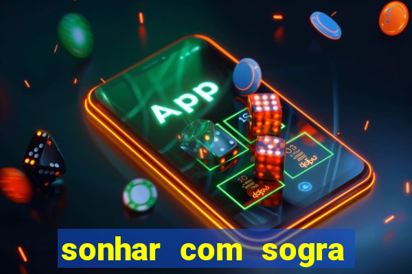 sonhar com sogra no jogo do bicho