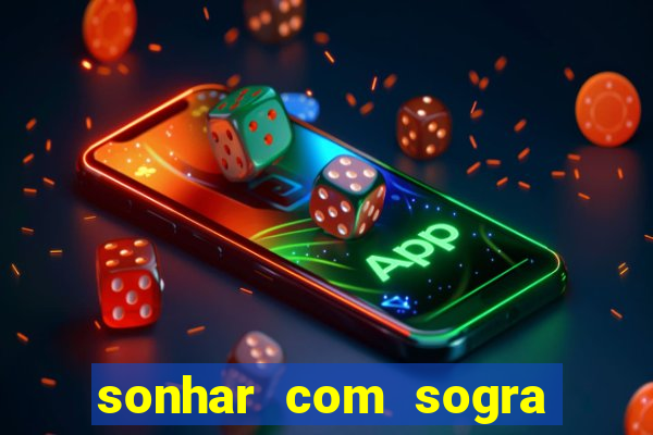 sonhar com sogra no jogo do bicho