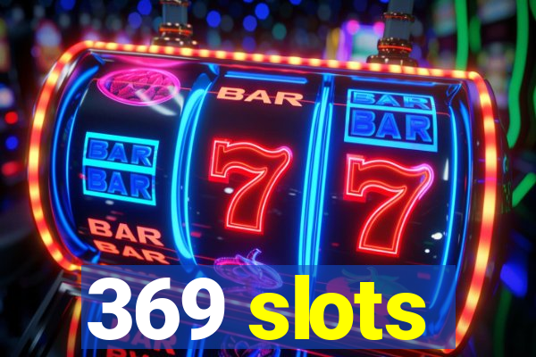 369 slots